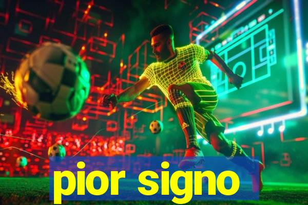 pior signo